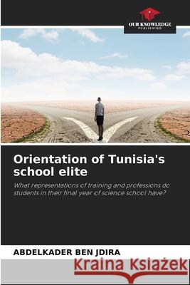 Orientation of Tunisia's school elite BEN JDIRA, Abdelkader 9786209370755 Our Knowledge Publishing - książka