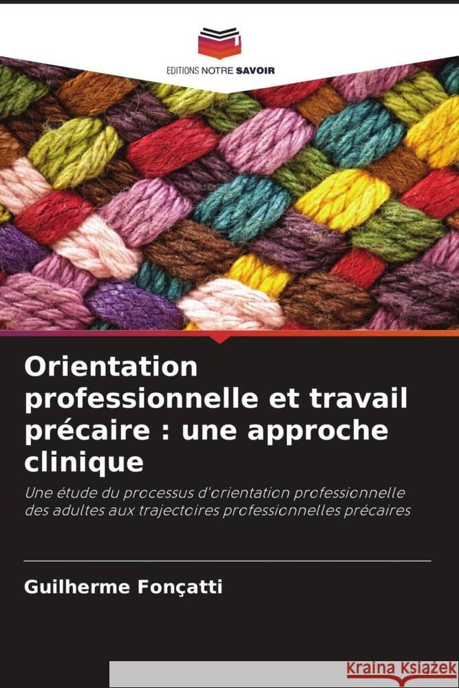 Orientation professionnelle et travail précaire : une approche clinique Fonçatti, Guilherme 9786208306403 Editions Notre Savoir - książka