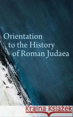 Orientation to the History of Roman Judaea Steve Mason 9781498294492 Cascade Books - książka