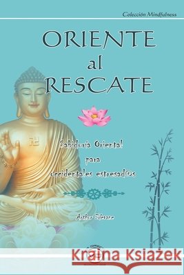 Oriente Al Rescate: Sabiduría Oriental para Occidentales Estresad@s Arthur Edevane, Rosa María Luna 9788494201059 Via Directa - książka