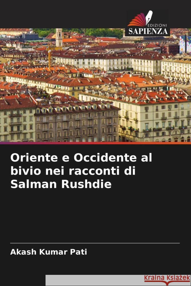 Oriente e Occidente al bivio nei racconti di Salman Rushdie Pati, Akash Kumar 9786208549282 Edizioni Sapienza - książka