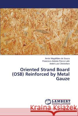 Oriented Strand Board (OSB) Reinforced by Metal Gauze De Souza Amos Magalhaes                  Rocco Lahr Francisco Antonio             Christoforo Andre Luis 9783659763809 LAP Lambert Academic Publishing - książka