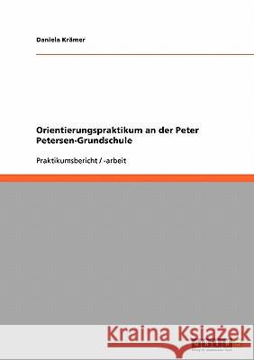 Orientierungspraktikum an der Peter Petersen-Grundschule Daniela K 9783638938372 Grin Verlag - książka