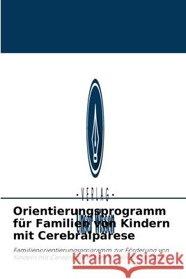 Orientierungsprogramm für Familien von Kindern mit Cerebralparese Thays Hernàndez Velasco, Jacqueline del Carmenn Martìnez Torres, Indira Aguirre Acosta 9786203322156 Verlag Unser Wissen - książka