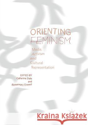 Orienting Feminism: Media, Activism and Cultural Representation Dale, Catherine 9783030099787 Palgrave MacMillan - książka