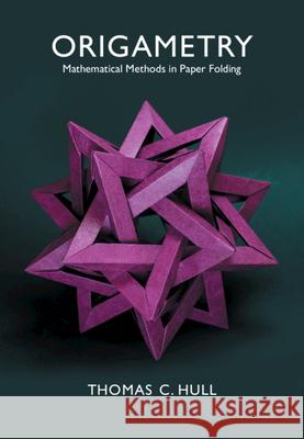 Origametry: Mathematical Methods in Paper Folding Thomas C. Hull 9781108478724 Cambridge University Press - książka