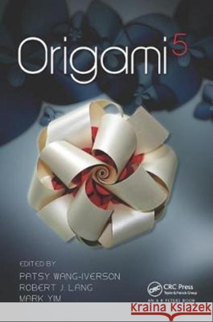 Origami 5: Fifth International Meeting of Origami Science, Mathematics, and Education Patsy Wang-Iverson 9781138442283 A K PETERS - książka