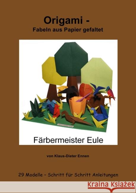 Origami - Fabeln aus Papier gefaltet : 29 Modelle mit Schritt für Schritt Anleitungen Ennen, Klaus-Dieter 9783737556354 epubli - książka