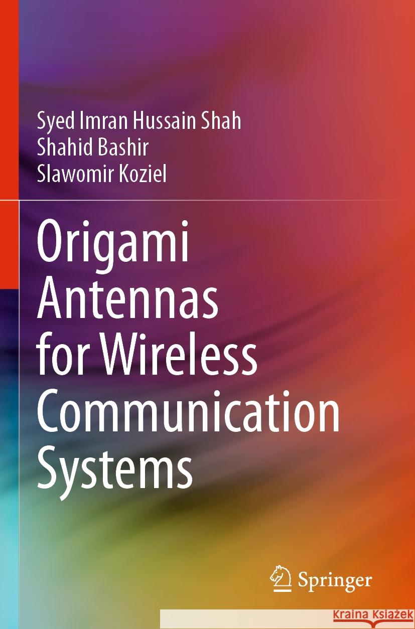 Origami Antennas for Wireless Communication Systems Syed Imran Hussain Shah, Shahid Bashir, Slawomir Koziel 9783031535680 Springer Nature Switzerland - książka