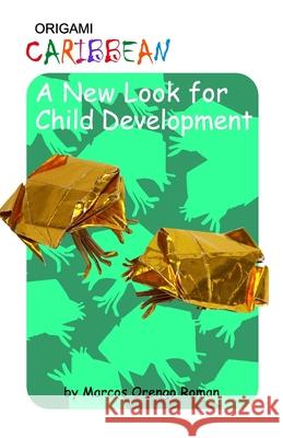 Origami Caribbean: A New Look for Child Development Marcos Oreng Marcos Oreng Rosie Irrizarry 9781089314608 Independently Published - książka