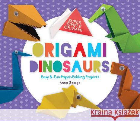 Origami Dinosaurs: Easy & Fun Paper-Folding Projects Anna George 9781680784473 Super Sandcastle - książka