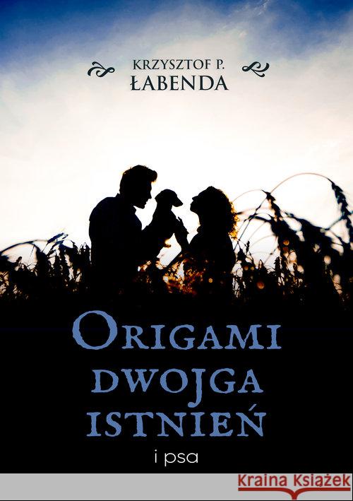 Origami dwojga istnień i psa Krzysztof P. Łabenda 9788381196482 Psychoskok - książka