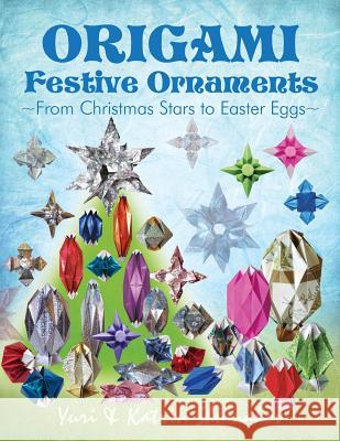 Origami Festive Ornaments: From Christmas Stars to Easter Eggs Yuri Shumakov Katrin Shumakov 9781503326804 Createspace - książka