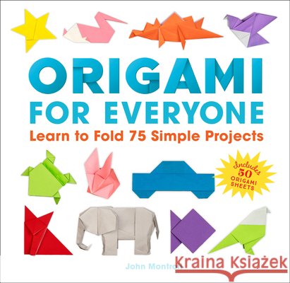Origami for Everyone: Learn to Fold 75 Simple Projects John Montroll 9781577159575 Epic Ink Books - książka