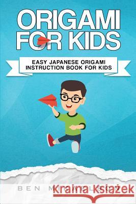 Origami For Kids: Easy Japanese Origami Instruction Book For Kids Ben Mikaelson 9781925967067 Power Pub - książka