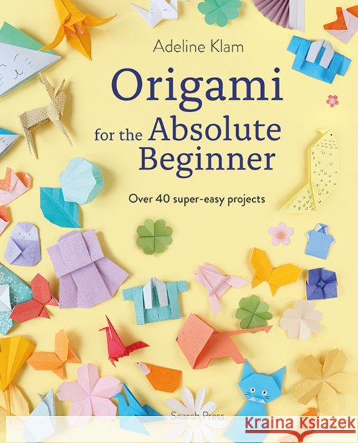 Origami for the Absolute Beginner: Over 40 Super-Easy Projects Adeline Klam 9781800923836 Search Press - książka