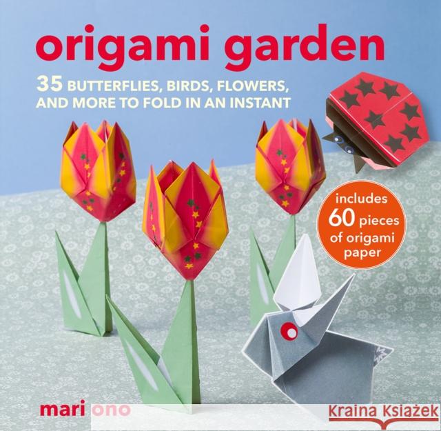 Origami Garden: 35 Butterflies, Birds, Flowers, and More to Fold in an Instant Mari Ono 9781800653443 Ryland, Peters & Small Ltd - książka