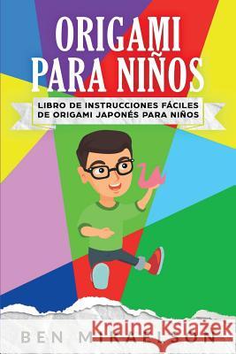 Origami para Niños: Libro de Instrucciones Fáciles de Origami Japonés para Niños Mikaelson, Ben 9781925967135 Power Pub - książka