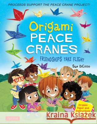 Origami Peace Cranes: Friendships Take Flight: Includes Origami Paper & Instructions (Proceeds Support the Peace Crane Project) Sue Dicicco 9780804853071 Tuttle Publishing - książka