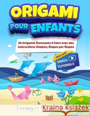 Origami Pour Enfants: 50 pliage de papiers etonnants accompagnes de leurs instructions simples etape par etape - livre en Francais C Gibbs   9781922805393 Lta Publishing - książka