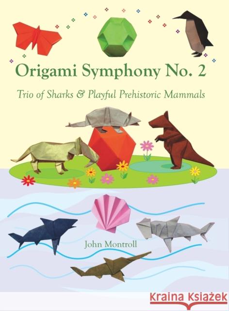 Origami Symphony No. 2: Trio of Sharks & Playful Prehistoric Mammals John Montroll 9781877656491 Antroll Publishing Company - książka