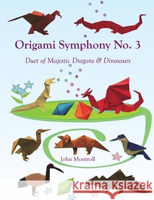 Origami Symphony No. 3: Duet of Majestic Dragons & Dinosaurs John Montroll 9781877656507 Antroll Publishing Company - książka