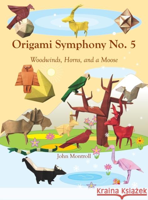 Origami Symphony No. 5: Woodwinds, Horns, and a Moose John Montroll 9781877656552 Antroll Publishing Company - książka