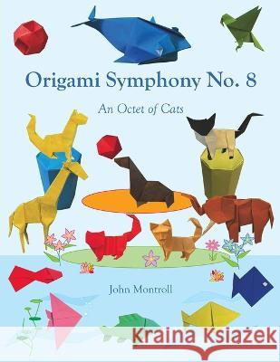 Origami Symphony No. 8: An Octet of Cats John Montroll   9781877656606 Antroll Publishing Company - książka