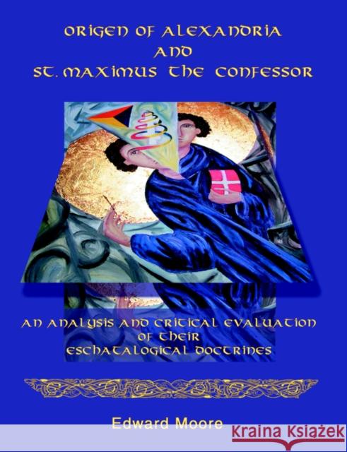 Origen of Alexandria and St. Maximus the Confessor Edward Moore 9781581122619 Dissertation.com - książka