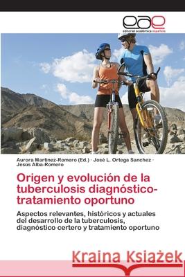 Origen y evolución de la tuberculosis diagnóstico-tratamiento oportuno Martinez-Romero, Aurora 9783659032233 Editorial Academica Espanola - książka