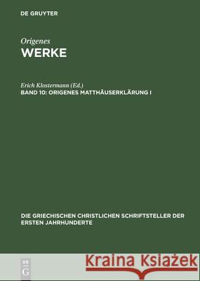 Origenes Matthäuserklärung I: Die Griechisch Erhaltenen Tomoi Origenes, Ernst Benz, Erich Klostermann 9783110274547 De Gruyter - książka