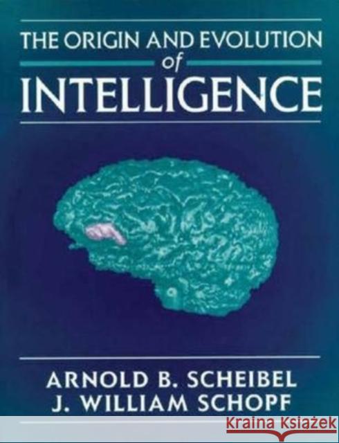 Origin & Evolution of Intelligence Arnold B. Scheibel J. William Schopf Schopf 9780763703653 Jones & Bartlett Publishers - książka