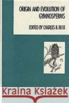 Origin and Evolution of Gymnosperms Charles B. Beck 9780231063586 Columbia University Press