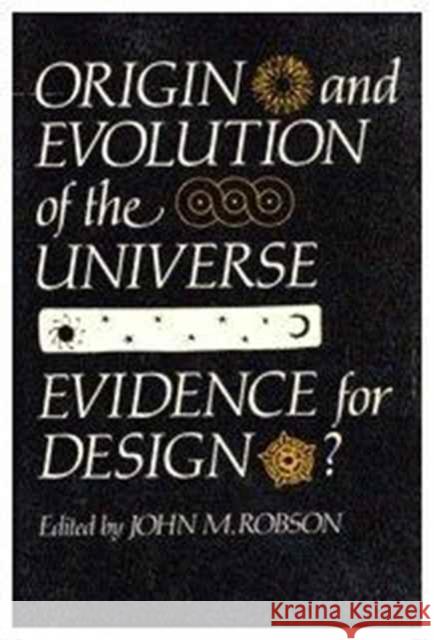 Origin and Evolution of the Universe: Evidence for Design? John Robson 9780773506183 McGill-Queen's University Press - książka