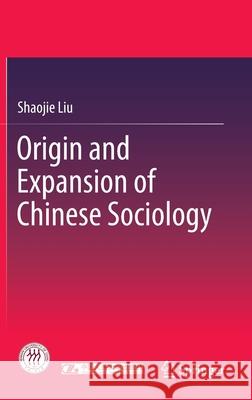 Origin and Expansion of Chinese Sociology Shaojie Liu 9789811530937 Springer - książka