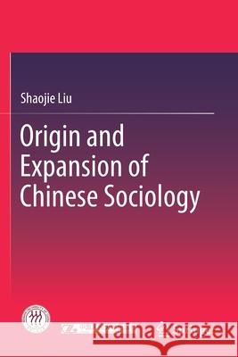 Origin and Expansion of Chinese Sociology Shaojie Liu 9789811530968 Springer - książka