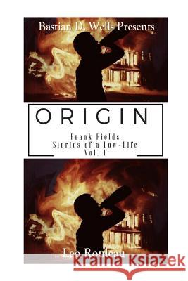 Origin: Frank Fields Stories of a Low-Life Vol.1 Leo Rouleau 9781546506270 Createspace Independent Publishing Platform - książka