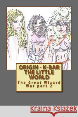 Origin - K-bar The Little World: The Great Wizard War part 2 Nichols, Thom L. 9781515015130 Createspace - książka