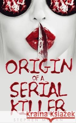 Origin of a Serial Killer Stephen Moran 9781980841029 Independently Published - książka
