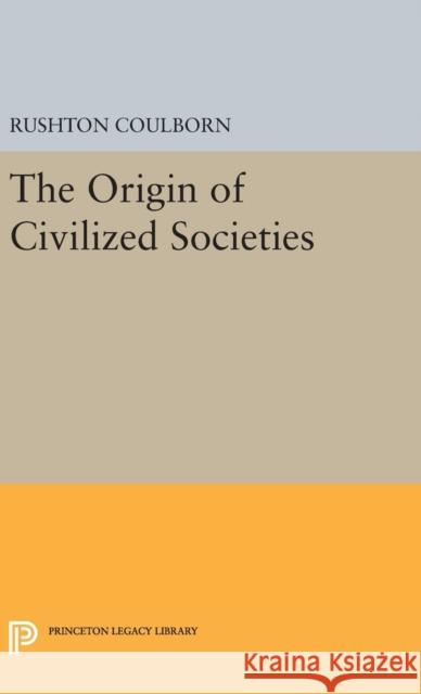 Origin of Civilized Societies Rushton Coulborn 9780691648774 Princeton University Press - książka