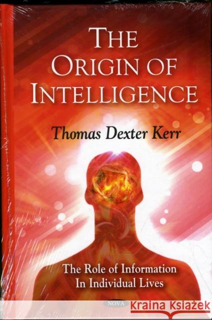 Origin of Intelligence: The Role of Information in Individual Lives Thomas Dexter Kerr 9781607416135 Nova Science Publishers Inc - książka