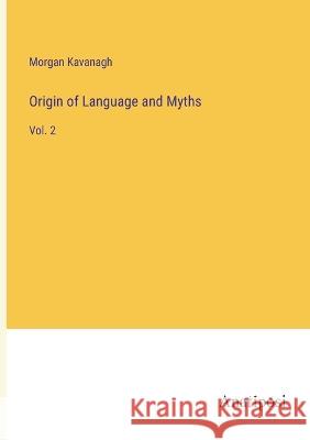 Origin of Language and Myths: Vol. 2 Morgan Peter Kavanagh 9783382121327 Anatiposi Verlag - książka