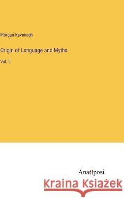 Origin of Language and Myths: Vol. 2 Morgan Peter Kavanagh 9783382121334 Anatiposi Verlag - książka