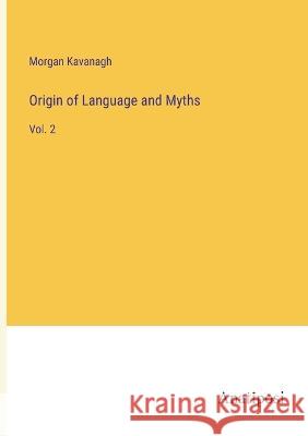 Origin of Language and Myths: Vol. 2 Morgan Peter Kavanagh 9783382125141 Anatiposi Verlag - książka