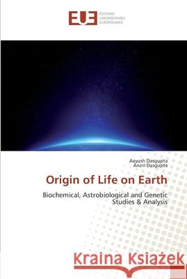 Origin of Life on Earth Dasgupta, Aayush 9786202265560 Éditions universitaires européennes - książka