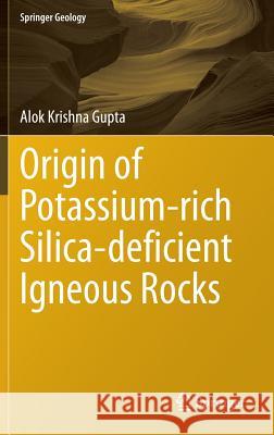 Origin of Potassium-Rich Silica-Deficient Igneous Rocks Gupta, Alok Krishna 9788132220824 Springer - książka