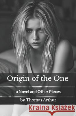 Origin of the One: a Novel and Other Pieces Thomas Arthur 9781069890603 Soft Asylum Studio - książka