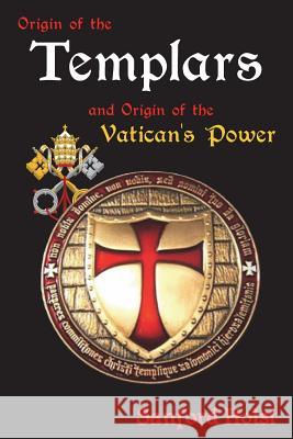 Origin of the Templars: And Origin of the Vatican's Power Sanford Holst 9781945199004 Santorini Publishing - książka