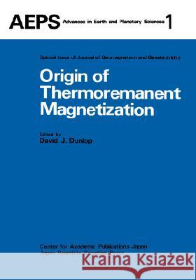 Origin of Thermoremanent Magnetization: Proceedings of Agu 1976 Fall Annual Meeting December 1976, San Francisco Dunlop, David J. 9789027790422 Springer - książka