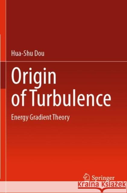 Origin of Turbulence: Energy Gradient Theory Hua-Shu Dou 9789811900891 Springer - książka